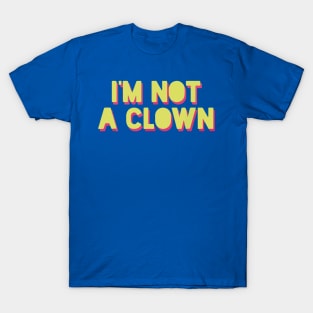 i'm not your clown1 T-Shirt